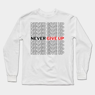 Never GIve Up Long Sleeve T-Shirt